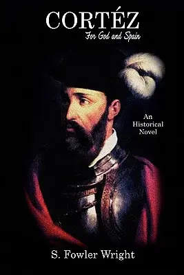 Cortez Por Dios y por España: Una novela histórica - Cortez: For God and Spain: An Historical Novel