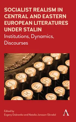 El realismo socialista en las literaturas de Europa Central y Oriental bajo Stalin: instituciones, dinámicas, discursos - Socialist Realism in Central and Eastern European Literatures Under Stalin: Institutions, Dynamics, Discourses