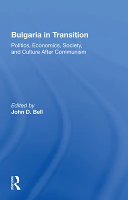 Bulgaria en transición: Política, economía, sociedad y cultura después del comunismo - Bulgaria In Transition: Politics, Economics, Society, And Culture After Communism