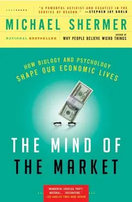 La mente del mercado: Cómo la biología y la psicología determinan nuestra vida económica - The Mind of the Market: How Biology and Psychology Shape Our Economic Lives