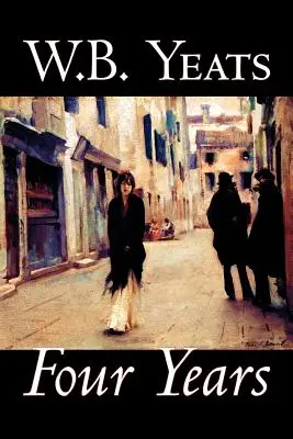 Cuatro años de W.B.Yeats, Ficción, Fantasía, Literatura, Cuentos de hadas, Cuentos populares, Leyendas y mitología - Four Years by W.B.Yeats, Fiction, Fantasy, Literary, Fairy Tales, Folk Tales, Legends & Mythology