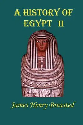 Historia de Egipto: Segunda parte: Desde los primeros tiempos hasta la conquista persa - A History of Egypt: Part Two; From the Earliest Times to the Persian Conquest