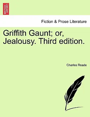 Griffith Gaunt; o, Celos. Tercera edición. - Griffith Gaunt; or, Jealousy. Third edition.