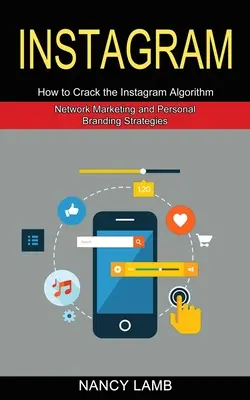 Instagram: Cómo descifrar el algoritmo de Instagram (Estrategias de marketing en red y marca personal) - Instagram: How to Crack the Instagram Algorithm (Network Marketing and Personal Branding Strategies)