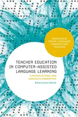 La formación del profesorado en el aprendizaje de idiomas asistido por ordenador: Una perspectiva sociocultural y lingüística - Teacher Education in Computer-Assisted Language Learning: A Sociocultural and Linguistic Perspective