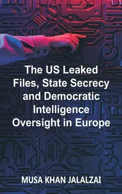 Los archivos filtrados de Estados Unidos, el secreto de Estado y la supervisión democrática de los servicios de inteligencia en Europa - The US Leaked Files, State Secrecy and Democratic Intelligence Oversight in Europe