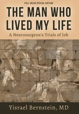 El hombre que vivió mi vida: Las pruebas de trabajo de un neurocirujano - The Man Who Lived My Life: A Neurosurgeon's Trials of Job