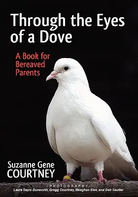 A través de los ojos de una paloma: Un libro para padres en duelo - Through the Eyes of a Dove: A Book for Bereaved Parents