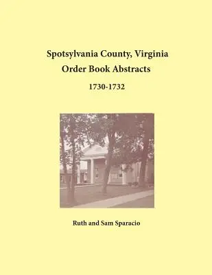 Condado de Spotsylvania, Virginia Resúmenes de Libros de Órdenes 1730-1732 - Spotsylvania County, Virginia Order Book Abstracts 1730-1732