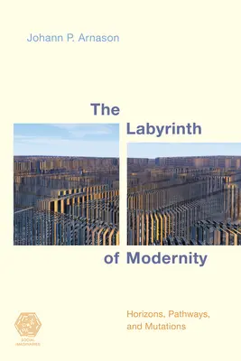 El laberinto de la modernidad: Horizontes, caminos y mutaciones - The Labyrinth of Modernity: Horizons, Pathways and Mutations