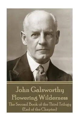 John Galsworthy - Flowering Wilderness: El Segundo Libro De La Tercera Trilogía (Fin Del Capítulo) - John Galsworthy - Flowering Wilderness: The Second Book of the Third Trilogy (End of the Chapter)