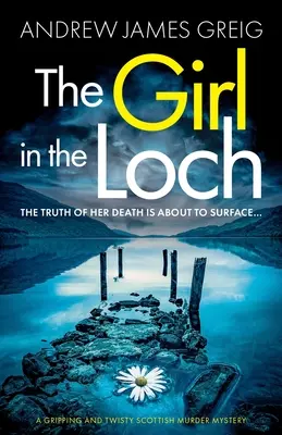 La chica del lago: Un apasionante y enrevesado misterio de asesinato escocés - The Girl in the Loch: A gripping and twisty Scottish murder mystery