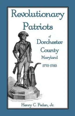 Patriotas revolucionarios del condado de Dorchester, Maryland, 1775-1783 - Revolutionary Patriots of Dorchester County, Maryland, 1775-1783