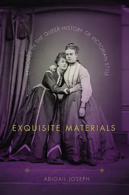 Materiales exquisitos: Episodios en la Historia Queer del Estilo Victoriano - Exquisite Materials: Episodes in the Queer History of Victorian Style