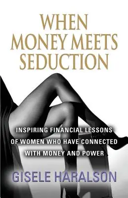 Cuando el dinero se une a la seducción: Lecciones financieras inspiradoras de mujeres que han conectado con el dinero y el poder - When Money Meets Seduction: Inspiring Financial Lessons of Women Who Have Connected with Money and Power