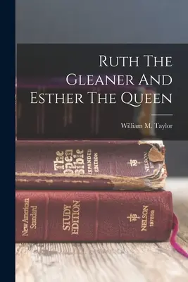 Rut la espigadora y Ester la reina (Taylor William M. (William Mackergo)) - Ruth The Gleaner And Esther The Queen (Taylor William M. (William Mackergo))