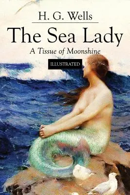 La Dama del Mar; Un Tejido de Luz de Luna: Ilustrado - The Sea Lady; A Tissue of Moonshine: Illustrated