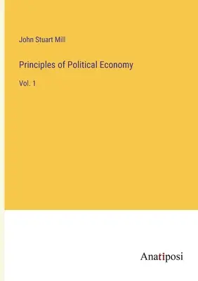 Principios de economía política: Vol. 1 - Principles of Political Economy: Vol. 1