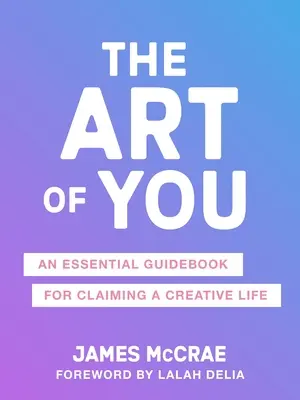 The Art of You: La guía esencial para recuperar la creatividad - The Art of You: The Essential Guidebook for Reclaiming Your Creativity