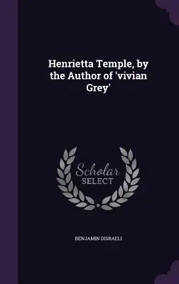 Henrietta Temple, por el autor de 'vivian Grey' - Henrietta Temple, by the Author of 'vivian Grey'