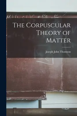 La teoría corpuscular de la materia - The Corpuscular Theory of Matter