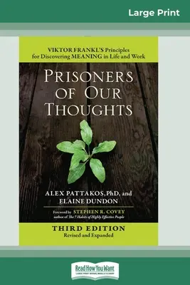 Prisioneros de nuestros pensamientos: Los principios de Viktor Frankl para descubrir el sentido de la vida y del trabajo (Tercera edición, revisada y ampliada) (16pt Large - Prisoners of Our Thoughts: Viktor Frankl's Principles for Discovering Meaning in Life and Work (Third Edition, Revised and Expanded) (16pt Large