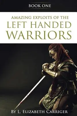 Hazañas asombrosas del guerrero zurdo Libro 1: Libro 1 de la serie Guerreros Zurdos - Amazing Exploits of the Left Handed Warrior Series Book One: Book One of the Left Handed Warriors Series