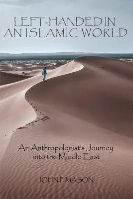 Zurdos en un mundo islámico: El viaje de un antropólogo a Oriente Próximo - Left-Handed in an Islamic World: An Anthropologist's Journey into the Middle East