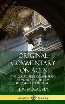 Comentario original sobre los Hechos: El comentario bíblico clásico sobre el libro de los Hechos del Nuevo Testamento (tapa dura) - Original Commentary on Acts: The Classic Bible Commentary Concerning the New Testament Book of Acts (Hardcover)