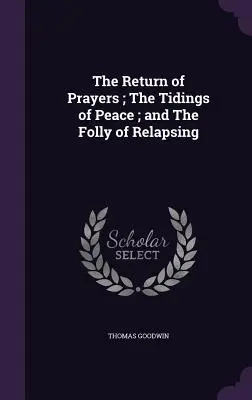 El retorno de las oraciones; Las nuevas de paz; y La locura de recaer - The Return of Prayers; The Tidings of Peace; and The Folly of Relapsing