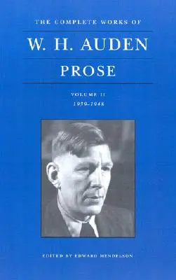 The Complete Works of W. H. Auden, Volume II: Prose: 1939-1948