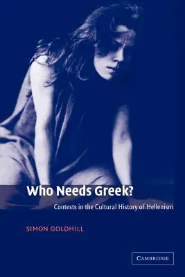 ¿Quién necesita el griego? El fin del diálogo en la Antigüedad - Who Needs Greek?: Contests in the Cultural History of Hellenism