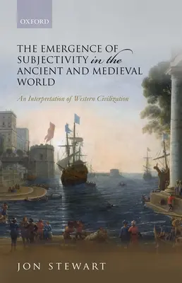 El surgimiento de la subjetividad en el mundo antiguo y medieval: Una interpretación de la civilización occidental - The Emergence of Subjectivity in the Ancient and Medieval World: An Interpretation of Western Civilization