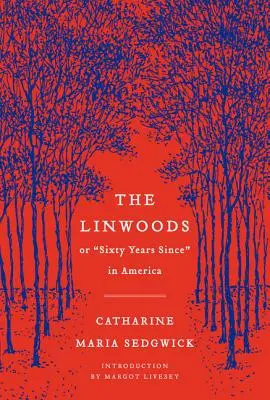 Los Linwood: Or, Sixty Years Since in America - The Linwoods: Or, Sixty Years Since in America