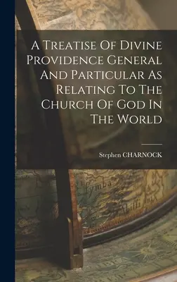 Tratado general y particular de la Divina Providencia en relación con la Iglesia de Dios en el mundo - A Treatise Of Divine Providence General And Particular As Relating To The Church Of God In The World