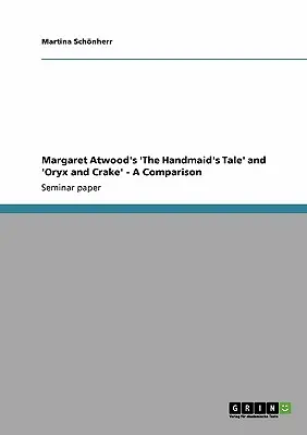 The Handmaid's Tale» y “Oryx and Crake” de Margaret Atwood: una comparación - Margaret Atwood's 'The Handmaid's Tale' and 'Oryx and Crake' - A Comparison