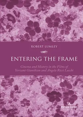 Entering the Frame: Cine e Historia en las películas de Yervant Gianikian y Angela Ricci Lucchi - Entering the Frame: Cinema and History in the Films of Yervant Gianikian and Angela Ricci Lucchi