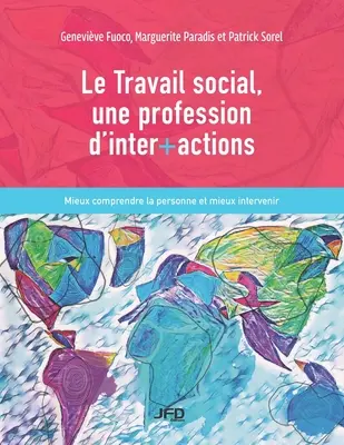 El trabajo social, una profesión de interacciones: Comprender mejor a la persona e intervenir mejor - Le Travail social, une profession d'inter+actions: Mieux comprendre la personne et mieux intervenir