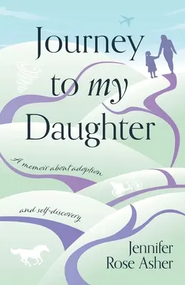 Viaje a mi hija: Un libro de memorias sobre la adopción y el autodescubrimiento - Journey to My Daughter: A Memoir about Adoption and Self-Discovery