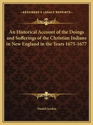Relato Histórico de las Acciones y Sufrimientos de los Indios Cristianos en Nueva Inglaterra en los Años 1675-1677 - An Historical Account of the Doings and Sufferings of the Christian Indians in New England in the Years 1675-1677