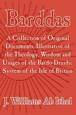 Barddas; Colección de documentos originales, ilustrativos de la teología, sabiduría y usos del sistema Bardo-Druídico de Gran Bretaña. - Barddas; A Collection of Original Documents, Illustrative of the Theology, Wisdom, and Usages of the Bardo-Druidic System of the of Britain