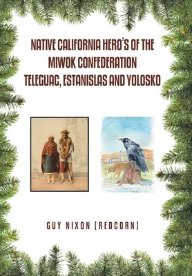 Héroes nativos de California de la Confederación Miwok Teleguac, Estanislas y Yolosko (Nixon (Redcorn) Guy) - Native California Hero's of the Miwok Confederation Teleguac, Estanislas and Yolosko (Nixon (Redcorn) Guy)