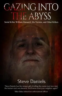 Mirando al abismo: el asesino en serie William Zamastil, las víctimas y otros asesinos - Gazing Into the Abyss: Serial Killer William Zamastil, the Victims, and Other Killers