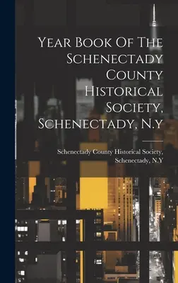 Anuario de la Sociedad Histórica del Condado de Schenectady, Schenectady, NY - Year Book Of The Schenectady County Historical Society, Schenectady, N.y