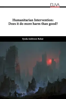 Intervención humanitaria: ¿Hace más mal que bien? - Humanitarian Intervention: Does it do more harm than good?