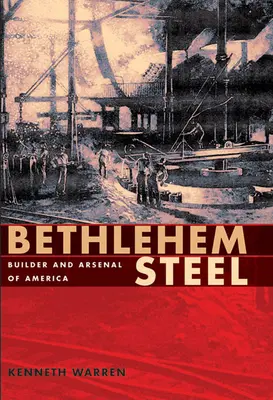 Bethlehem Steel: Constructor y Arsenal de América - Bethlehem Steel: Builder and Arsenal of America