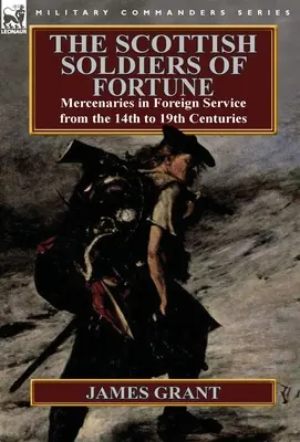 Los soldados escoceses de fortuna: Mercenarios en el servicio exterior de los siglos XIV al XIX - The Scottish Soldiers of Fortune: Mercenaries in Foreign Service from the 14th to 19th Centuries