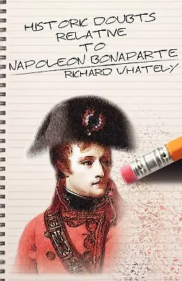 Dudas históricas sobre Napoleón Bonaparte - Historic Doubts Relative to Napoleon Bonaparte