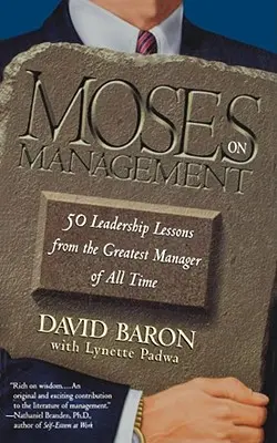 Moisés sobre la gestión: 50 lecciones de liderazgo del mejor directivo de todos los tiempos - Moses on Management: 50 Leadership Lessons from the Greatest Manager of All Time