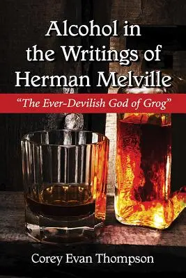 El alcohol en los escritos de Herman Melville: El siempre malvado dios del alcohol - Alcohol in the Writings of Herman Melville: The Ever-Devilish God of Grog